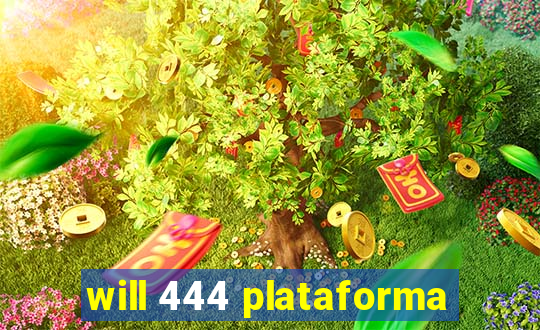 will 444 plataforma